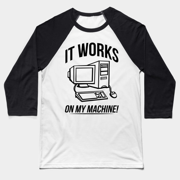 It works on my machine! Baseball T-Shirt by bitdecisions
